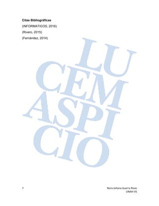 7 Nora Johana Guerra Rivas
UNAH-VS
Citas Bibliográficas
(INFORMATICOS, 2016)
(Rivero, 2015)
(Fernández, 2014)
 