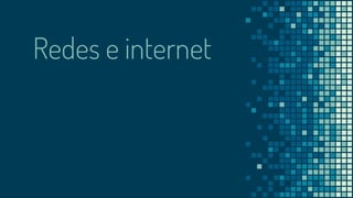 Redes e internet
 