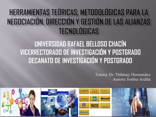 UNIVERSIDAD RAFAEL BELLOSO CHACÍN
VICERRECTORADO DE INVESTIGACIÓN Y POSTGRADO
DECANATO DE INVESTIGACIÓN Y POSTGRADO
Tutora: Dr. Thibisay Hernandez
Autora: Ivelisa Ardila

 