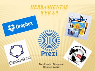 HERRAMIENTAS
WEB 2.0
By: Joselyn Bosques;
Cristian Yánez
 