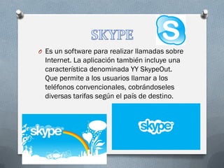 OEs un software para realizar llamadas sobre Internet. La aplicación también incluye una característica denominada YY SkypeOut. Que permite a los usuarios llamar a los teléfonos convencionales, cobrándoseles diversas tarifas según el país de destino.  