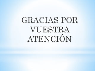 GRACIAS POR
VUESTRA
ATENCIÓN
 