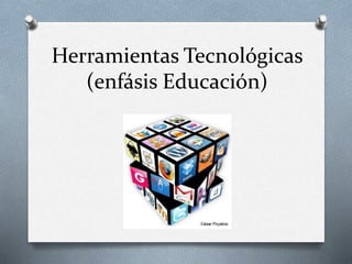 Herramientas Tecnológicas
(enfásis Educación)
 