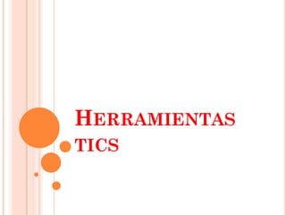 HERRAMIENTAS
TICS
 