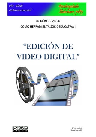 EDICIÓN DE VIDEO
COMO HERRAMIENTA SOCIOEDUCATIVA I




  “EDICIÓN DE
VIDEO DIGITAL”




                                @jmlregalado
                              Slideshare: jrl85
 