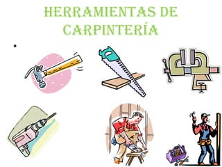 Herramientas De
Carpintería
•
 