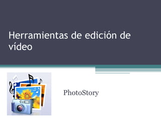 Herramientas de edición de vídeo  PhotoStory 