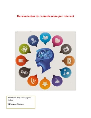 Herramientas de comunicación por internet
Presentado por: María Angélica
Molano
III Semestre Nocturno
 