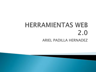 ARIEL PADILLA HERNADEZ
 