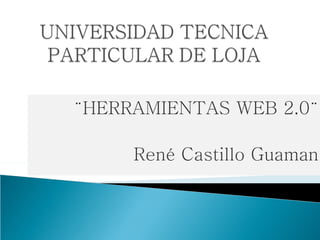¨HERRAMIENTAS WEB 2.0¨

     René Castillo Guaman
 