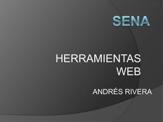 HERRAMIENTAS
        WEB
     ANDRÉS RIVERA
 