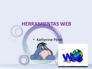 HERRAMIENTAS WEB

   • Katherine Pérez
 