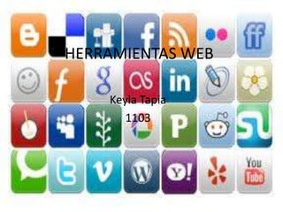 HERRAMIENTAS WEB

    Keyla Tapia
       1103
 