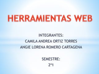 INTEGRANTES:
CAMILA ANDREA ORTIZ TORRES
ANGIE LORENA ROMERO CARTAGENA
SEMESTRE:
2ª1
 