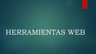 HERRAMIENTAS WEB
 