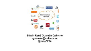 Edwin René Guamán Quinche
rguaman@unl.edu.ec
@rene5254
 