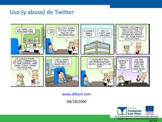 Uso (y abuso) de Twitter www.dilbert.com 04/10/2009  