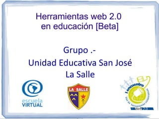 Grupo .-
Unidad Educativa San José
        La Salle
 