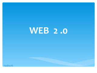 WEB 2 .0


Yadira R.
 