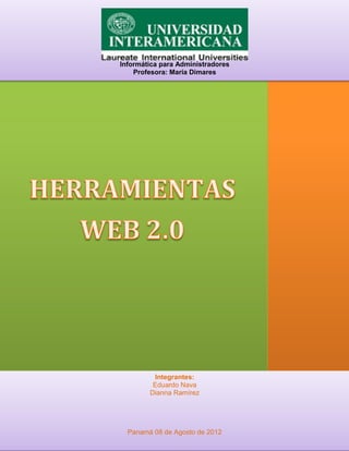 Informática para Administradores
    Profesora: María Dimares




         Integrantes:
         Eduardo Nava
        Dianna Ramírez




  Panamá 08 de Agosto de 2012
 
