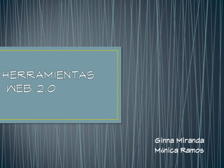 Ginna Miranda
Mónica Ramos
 