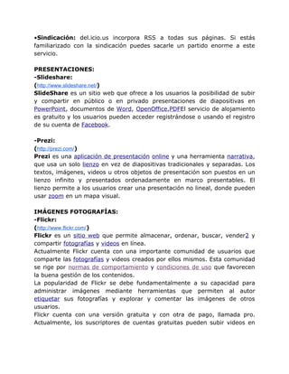 •Sindicación: del.icio.us incorpora RSS a todas sus páginas. Si estás
familiarizado con la sindicación puedes sacarle un p...