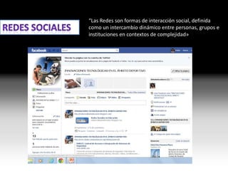 “Las Redes son formas de interacción social, definida
como un intercambio dinámico entre personas, grupos e
instituciones en contextos de complejidad»
 