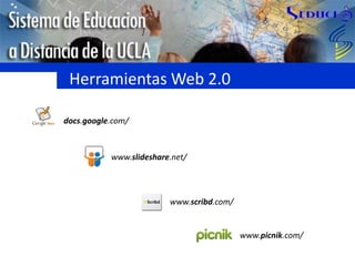 Herramientas Web 2.0docs.google.com/www.slideshare.net/www.scribd.com/www.picnik.com/