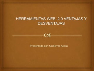 Presentado por: Guillermo Ayora
 