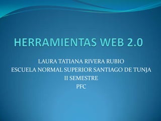 LAURA TATIANA RIVERA RUBIO
ESCUELA NORMAL SUPERIOR SANTIAGO DE TUNJA
                II SEMESTRE
                     PFC
 
