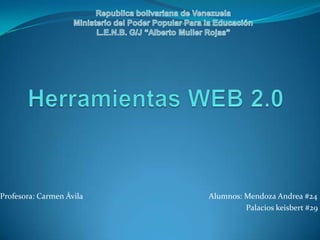 Profesora: Carmen Ávila   Alumnos: Mendoza Andrea #24
                                   Palacios keisbert #29
 