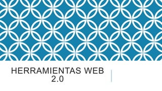 HERRAMIENTAS WEB
2.0

 