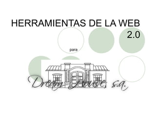 HERRAMIENTAS DE LA WEB
2.0
para

 