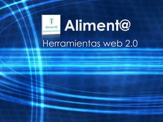 Aliment@
Herramientas web 2.0
 