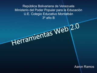 República Bolivariana de Venezuela 
Ministerio del Poder Popular para la Educación 
Aaron Ramos 
U.E. Colegio Educativo Montalbán 
3º año B 
 