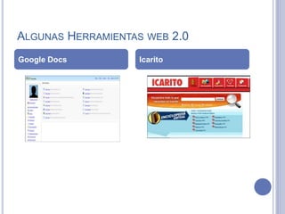 ALGUNAS HERRAMIENTAS WEB 2.0
Google Docs Icarito
 