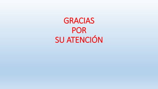 GRACIAS
POR
SU ATENCIÓN
 