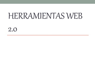 HERRAMIENTASWEB
2.0
 