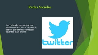 Redes Sociales
Una red social es una estructura
social compuesta por un conjunto de
actores que están relacionados de
acuerdo a algún criterio .
 