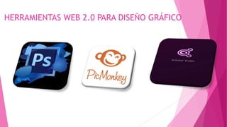 HERRAMIENTAS WEB 2.0 PARA DISEÑO GRÁFICO
 