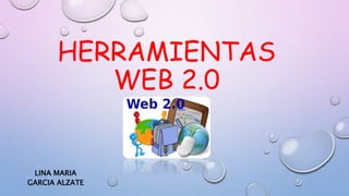 HERRAMIENTAS
WEB 2.0
LINA MARIA
GARCIA ALZATE
 