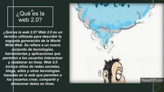z
¿Qué es la
web 2.0?
¿Qué es la web 2.0? Web 2.0 es un
término utilizado para describir la
segunda generación de la World
Wide Web. Se refiere a un nuevo
conjunto de tecnologías,
herramientas y aplicaciones que
permiten a los usuarios interactuar
y colaborar en línea. Web 2.0
incluye sitios de redes sociales,
blogs, wikis y otras tecnologías
basadas en la web que permiten a
los usuarios crear, compartir y
almacenar datos en línea.
 