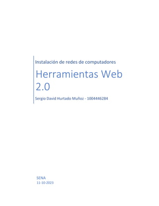 Instalación de redes de computadores
Herramientas Web
2.0
Sergio David Hurtado Muñoz - 1004446284
SENA
11-10-2023
 