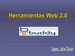 Herramientas Web 2.0 López, Julio Cesar 