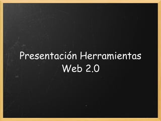 Presentación Herramientas Web 2.0 