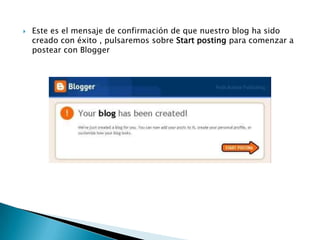 Este es el mensaje de confirmación de que nuestro blog ha sido creado con éxito , pulsaremos sobre Start posting para comenzar a postear con Blogger