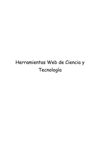 Herramientas Web de Ciencia y
         Tecnología
 