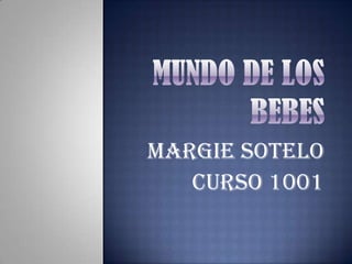MARGIE SOTELO
   CURSO 1001
 