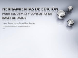 Juan Francisco González Reyes Instituto Tecnológico Superior de Lerdo ITSL 