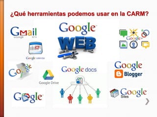 ¿Qué herramientas podemos usar en la CARM?
 
